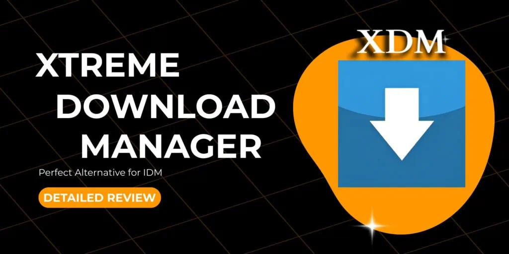 Xtreme Download Manager (XDM) Review - Perfect Alternative for IDM